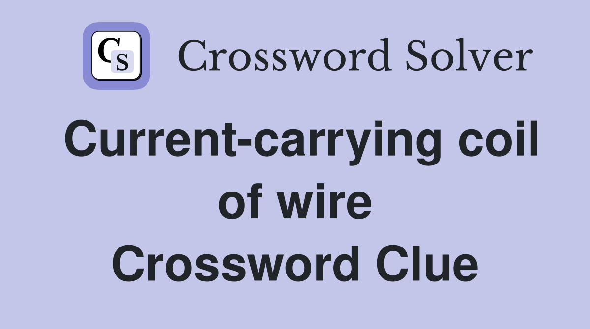 Current-carrying coil of wire Crossword Clue