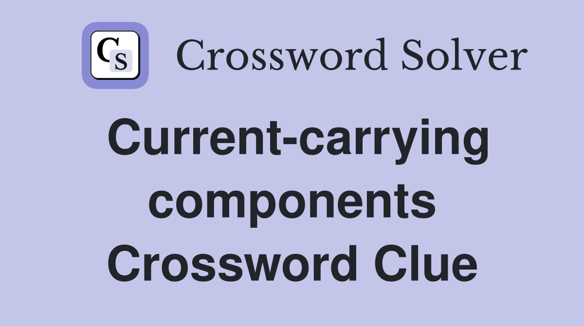 Current-carrying components Crossword Clue