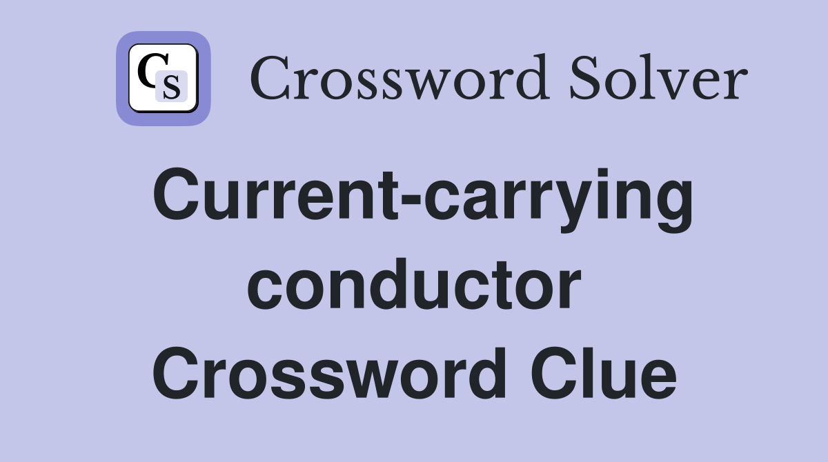 Current-carrying conductor Crossword Clue