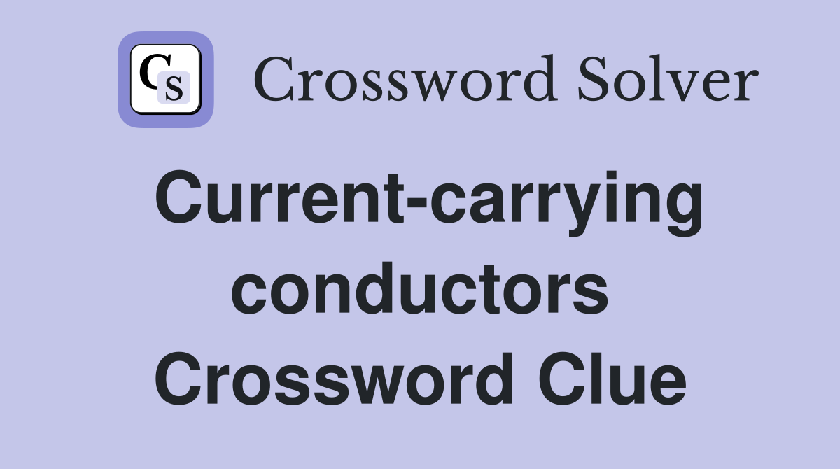 Current-carrying conductors Crossword Clue