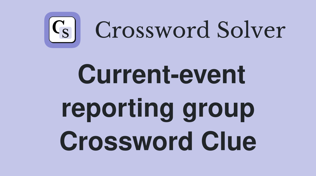 Current-event reporting group Crossword Clue
