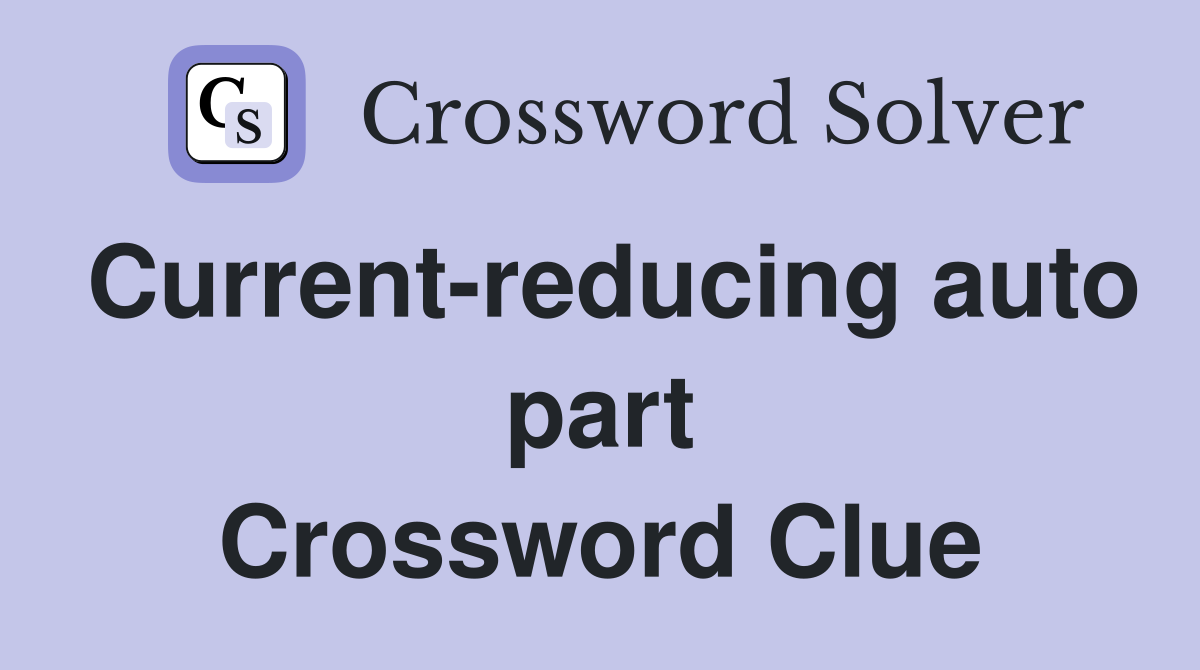 Current-reducing auto part Crossword Clue