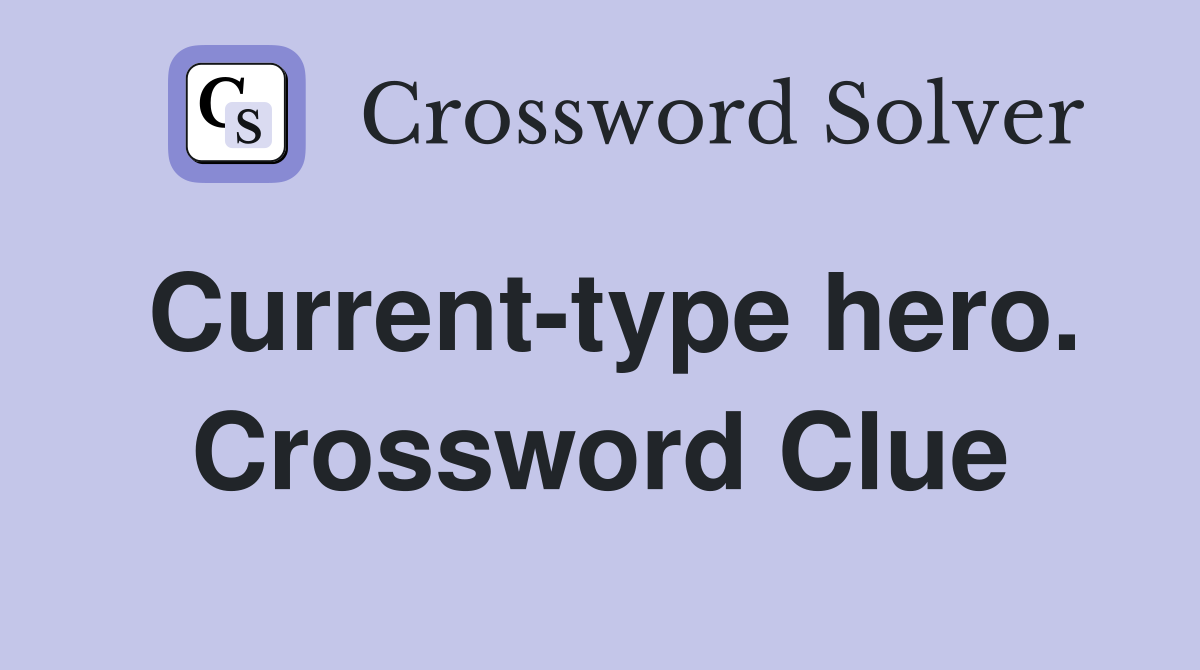 Current-type hero. Crossword Clue