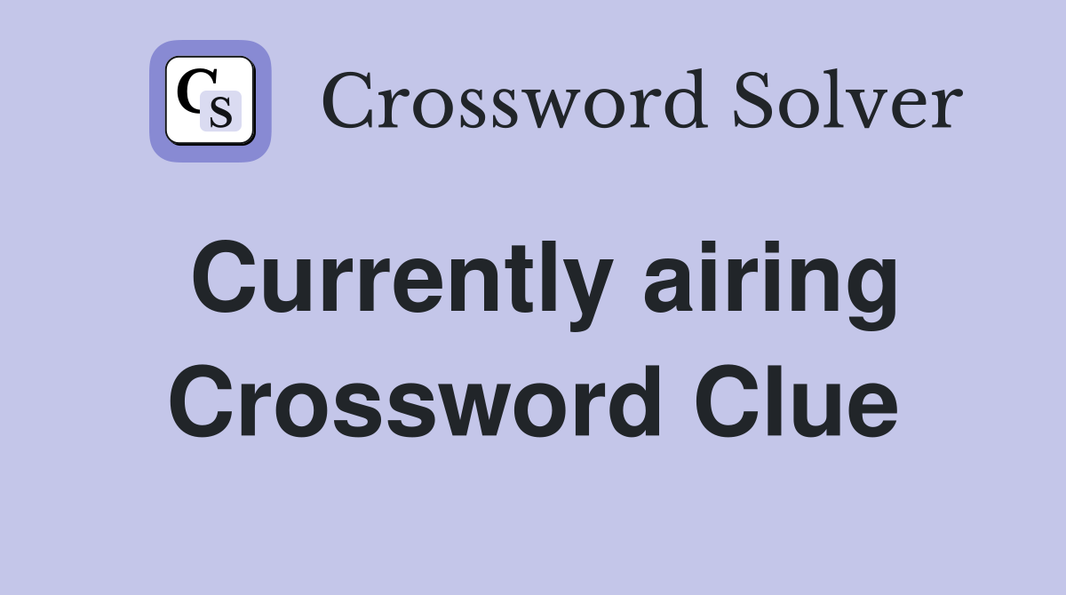 Currently airing Crossword Clue
