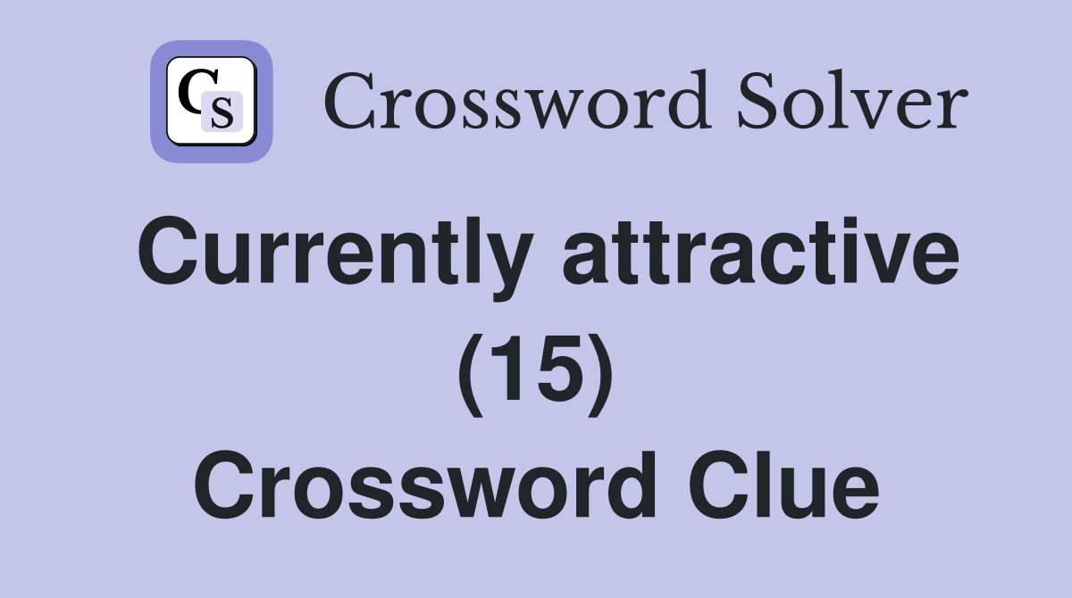Currently attractive (15) Crossword Clue