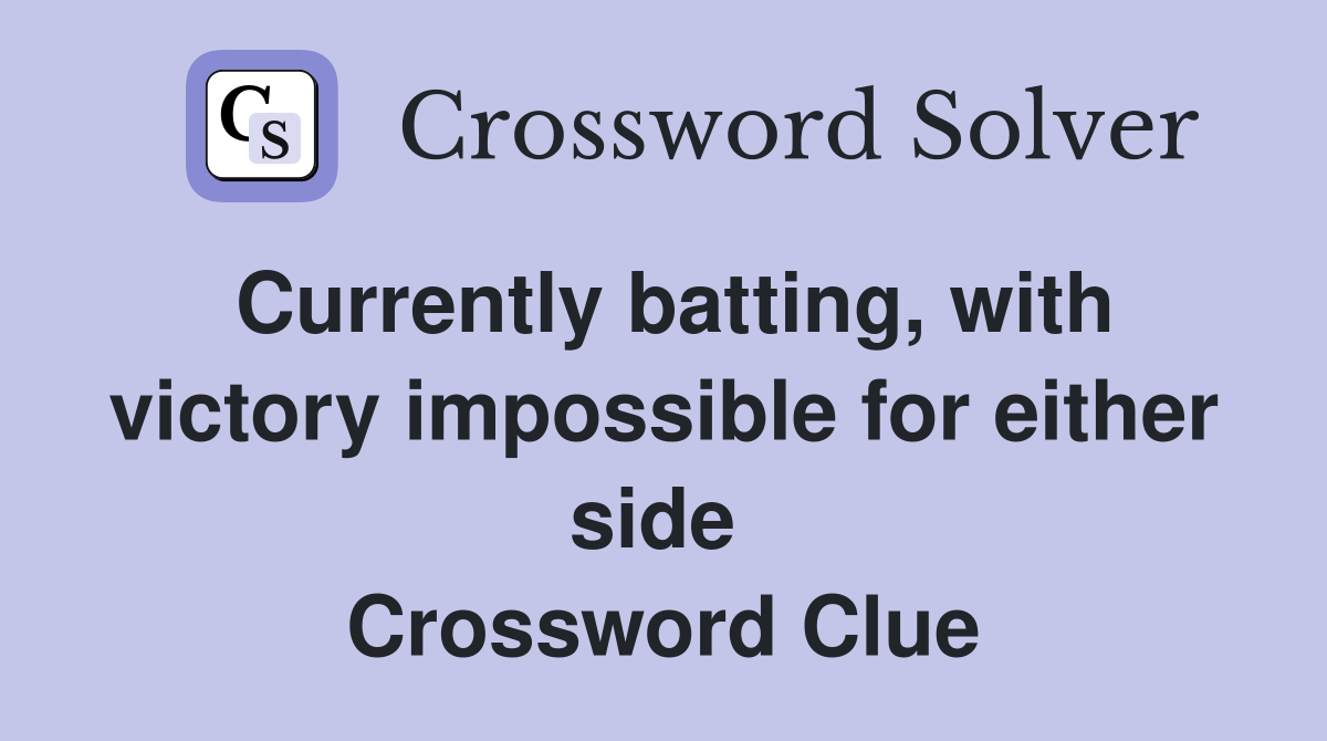 Currently batting, with victory impossible for either side  Crossword Clue