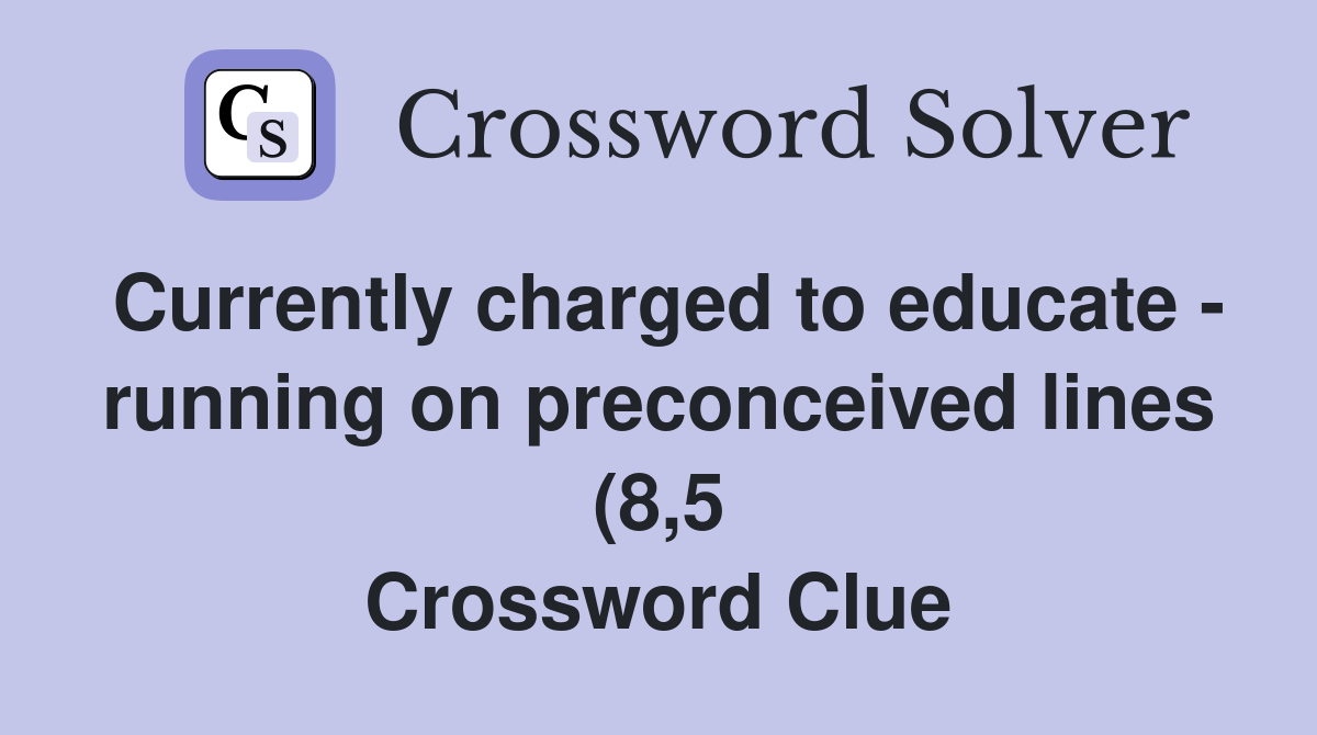 Currently charged to educate running on preconceived lines (8 5 Currently charged to educate running on preconceived lines (8 5