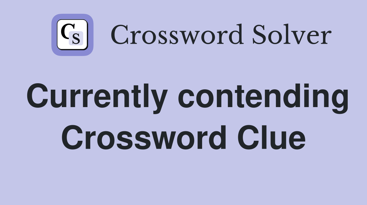 Currently contending Crossword Clue