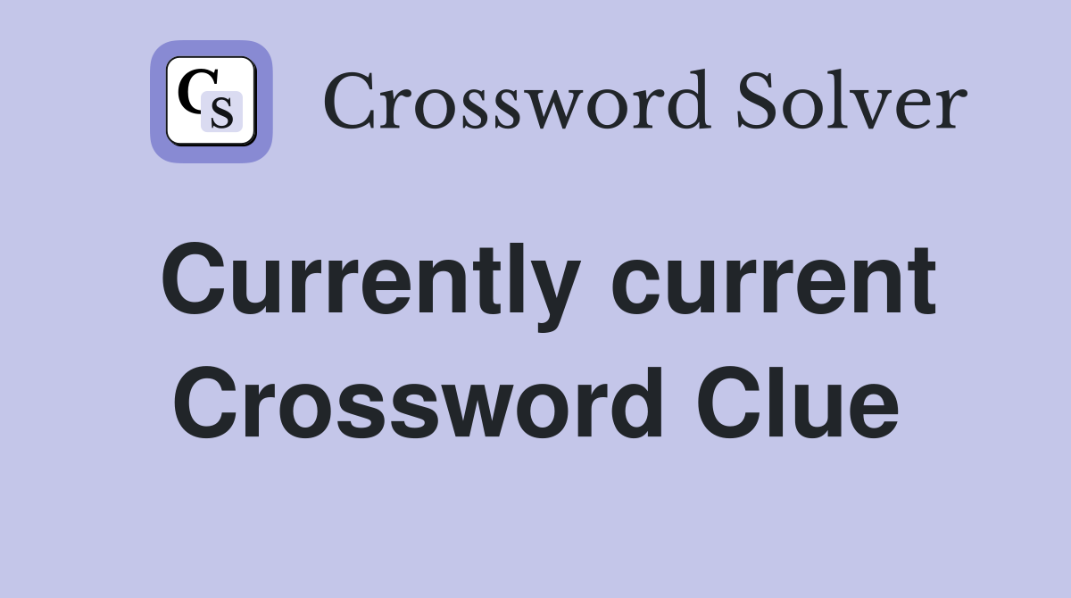 Currently current Crossword Clue