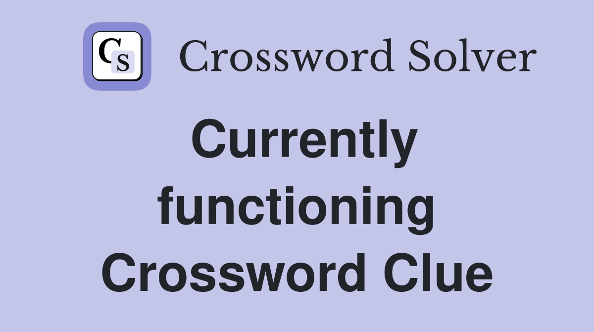 Currently functioning Crossword Clue