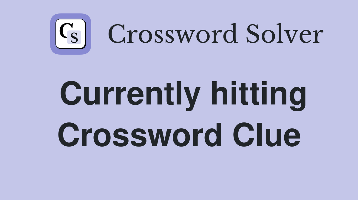 Currently hitting Crossword Clue