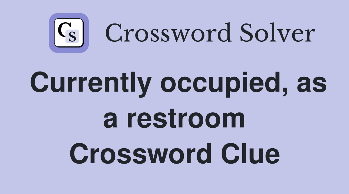 Currently occupied, as a restroom Crossword Clue