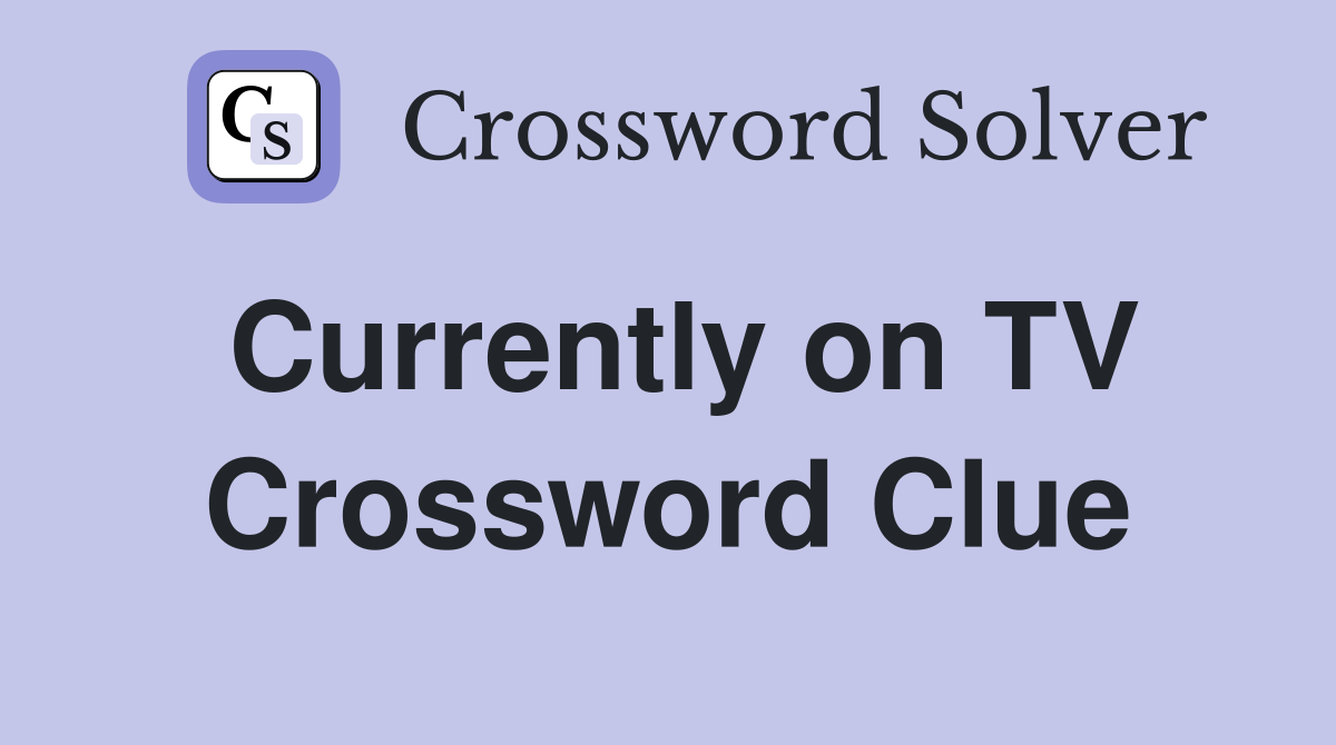 Currently on TV Crossword Clue