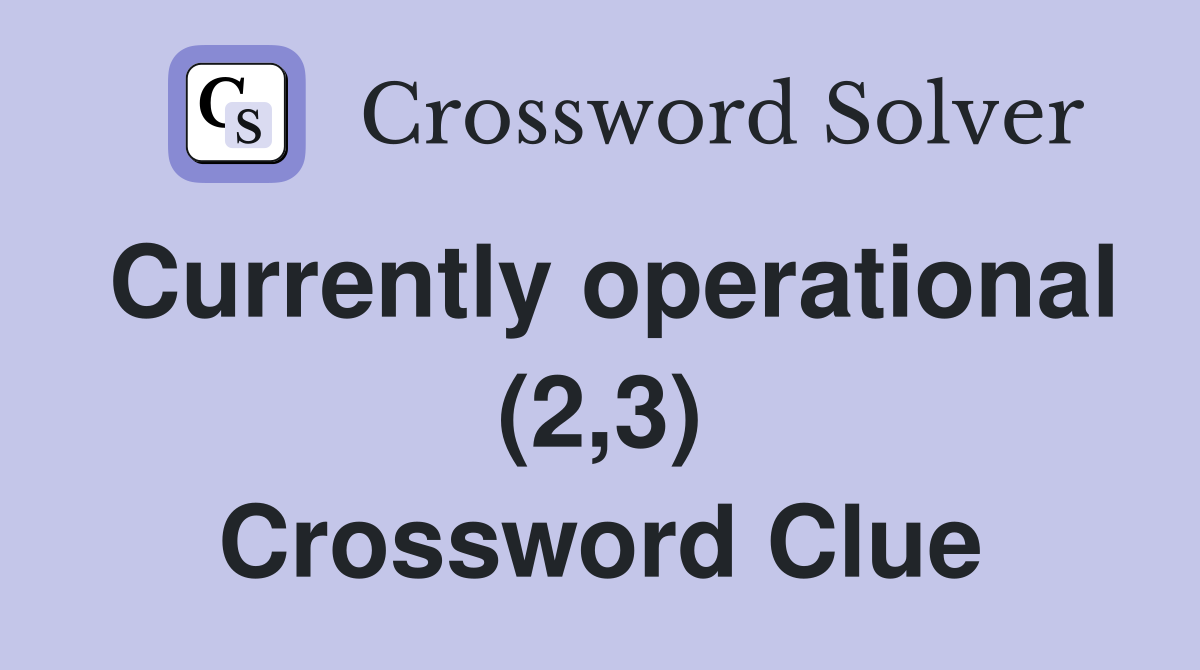 Currently operational (2,3) Crossword Clue