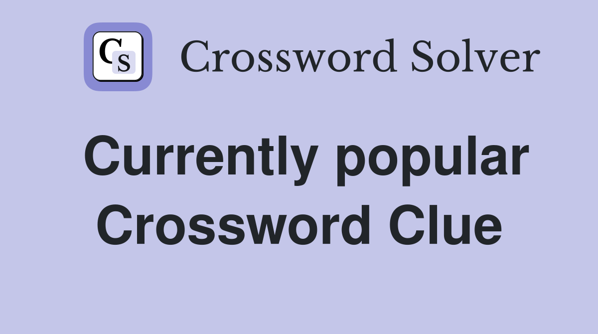 Currently popular Crossword Clue