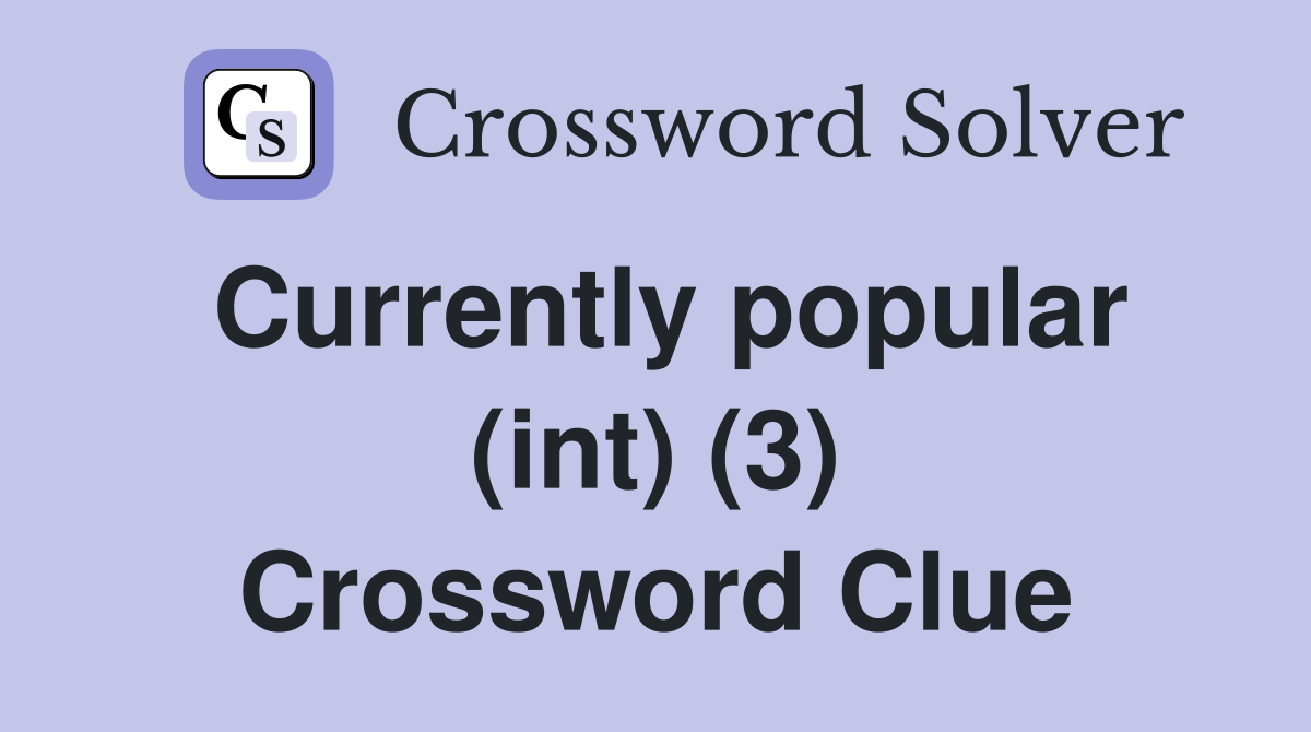 Currently popular (int) (3) Crossword Clue