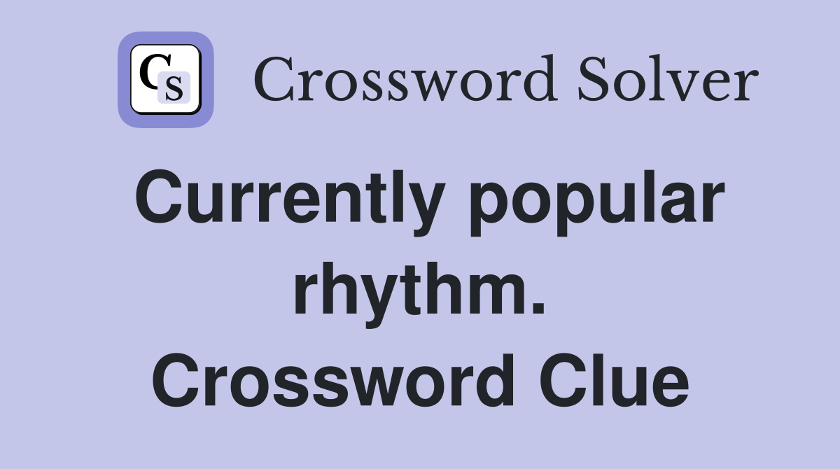 Currently popular rhythm. Crossword Clue