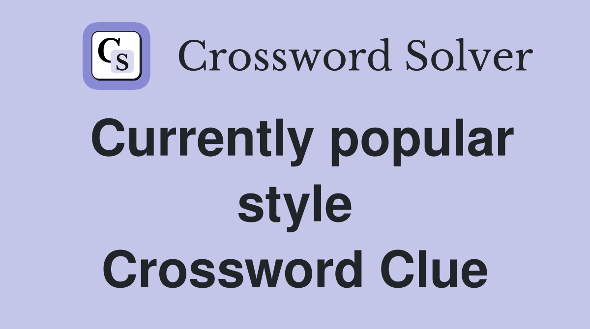 Currently popular style Crossword Clue