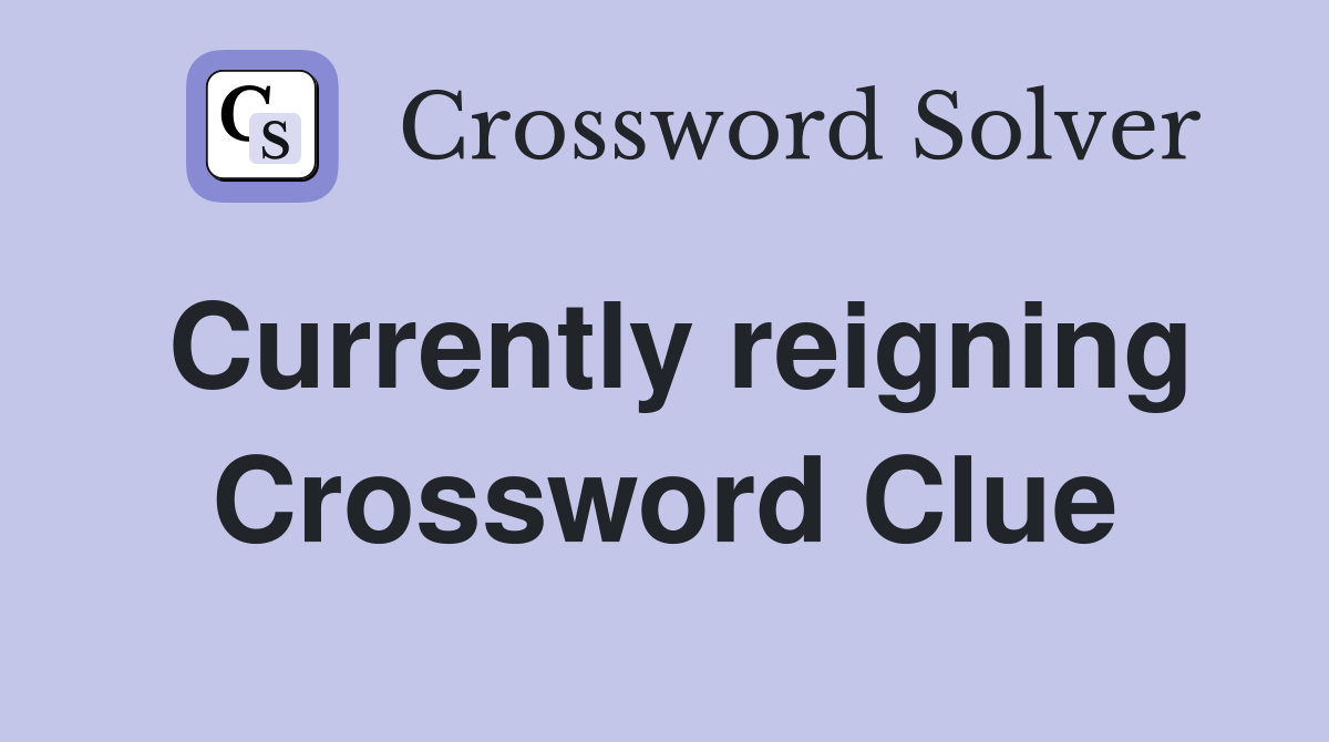 Currently reigning Crossword Clue