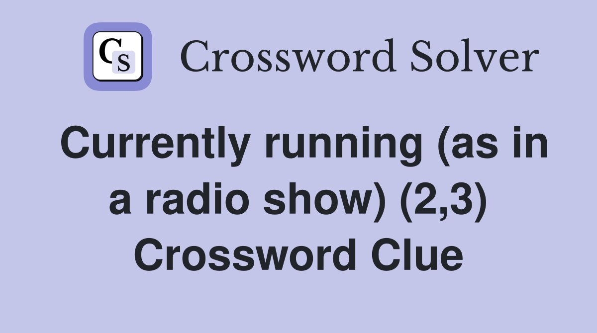 Currently running (as in a radio show) (2,3) Crossword Clue