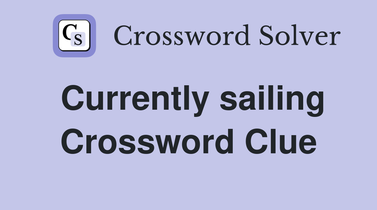 Currently sailing Crossword Clue