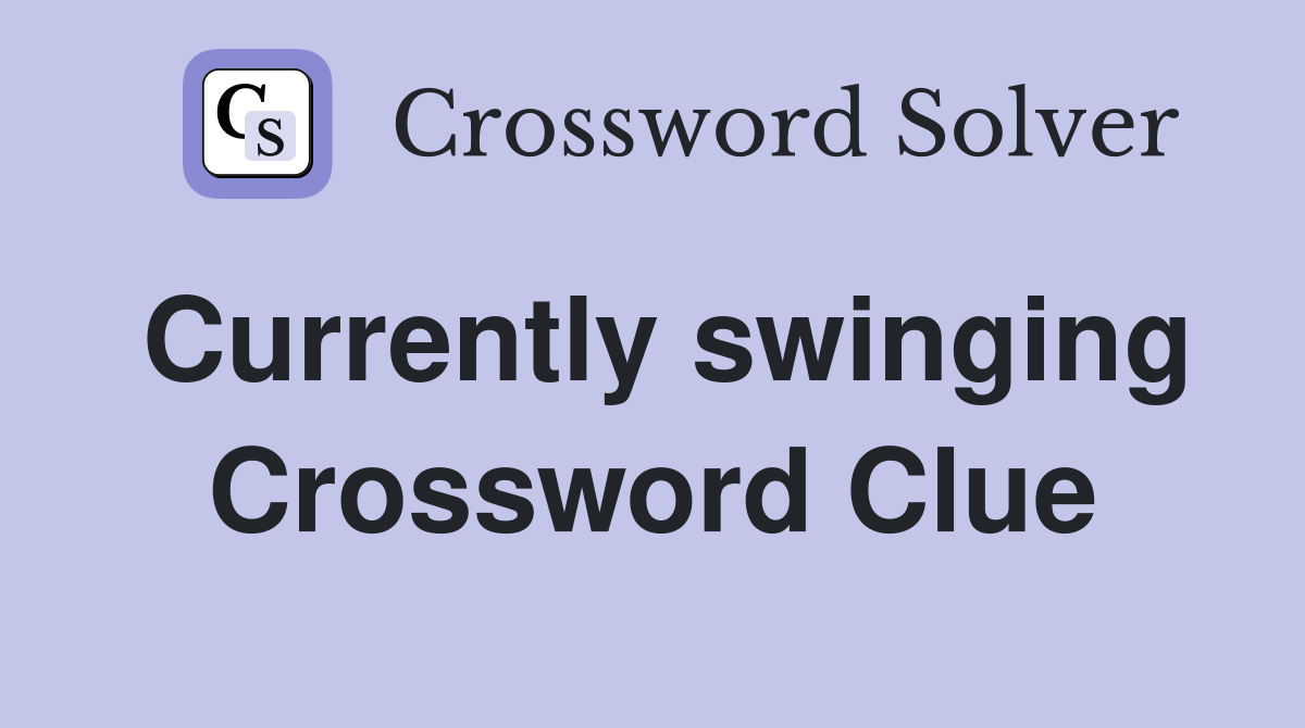 Currently swinging Crossword Clue