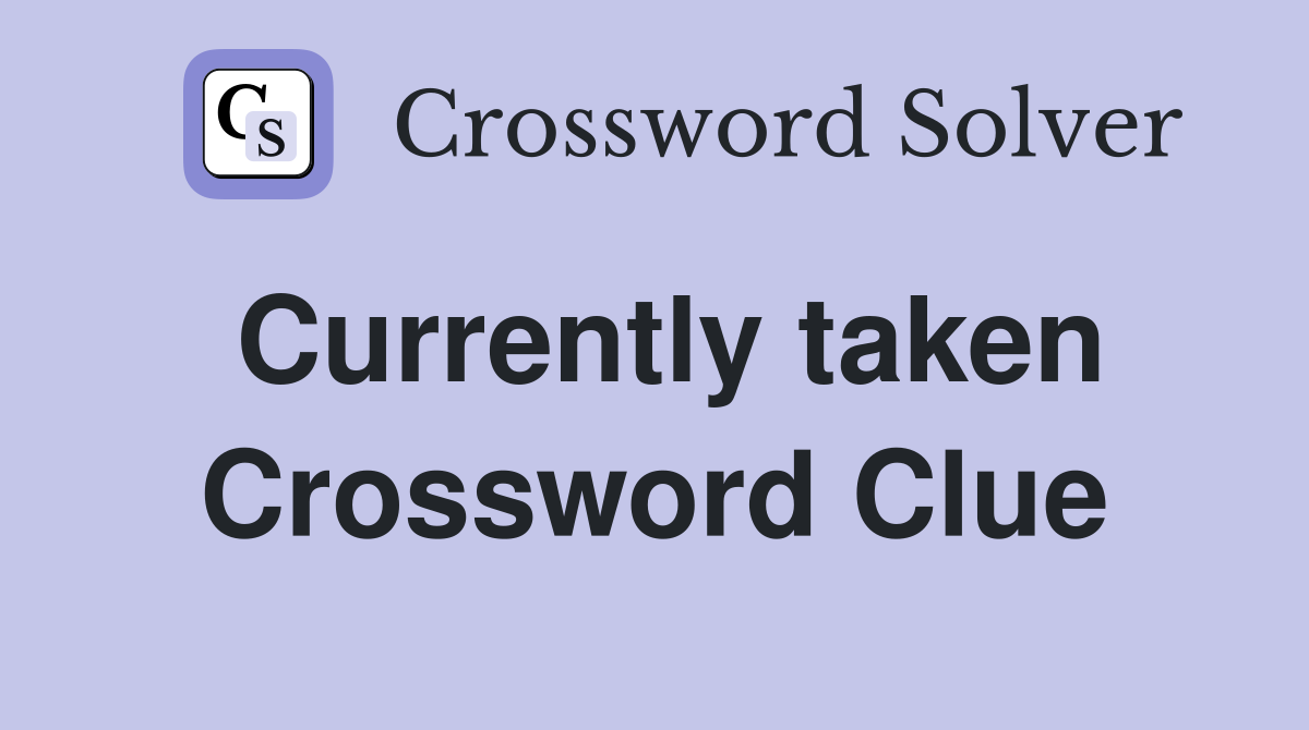 Currently taken Crossword Clue