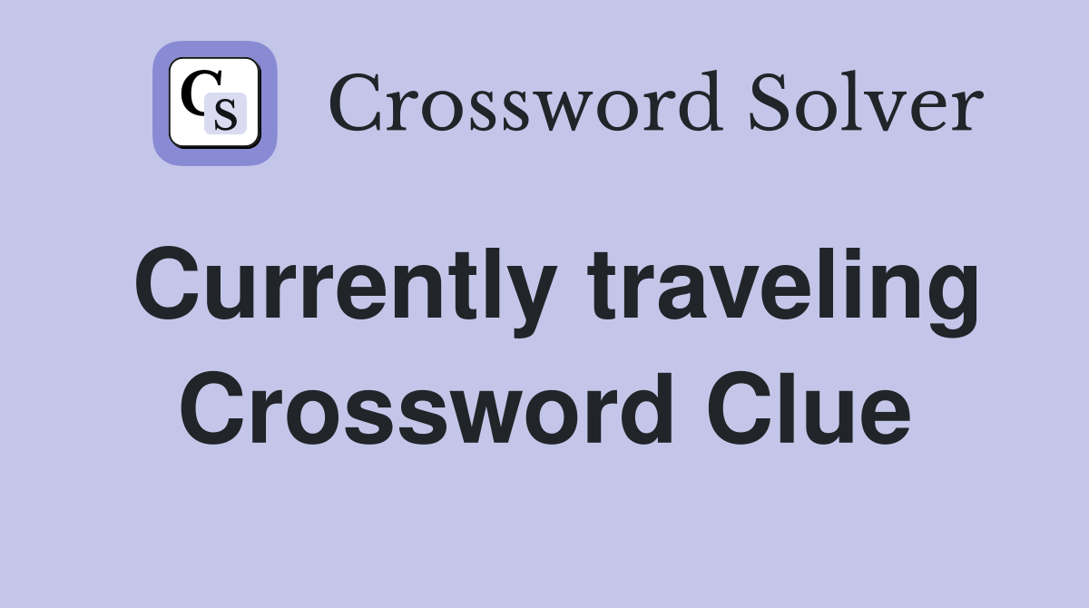 Currently traveling Crossword Clue