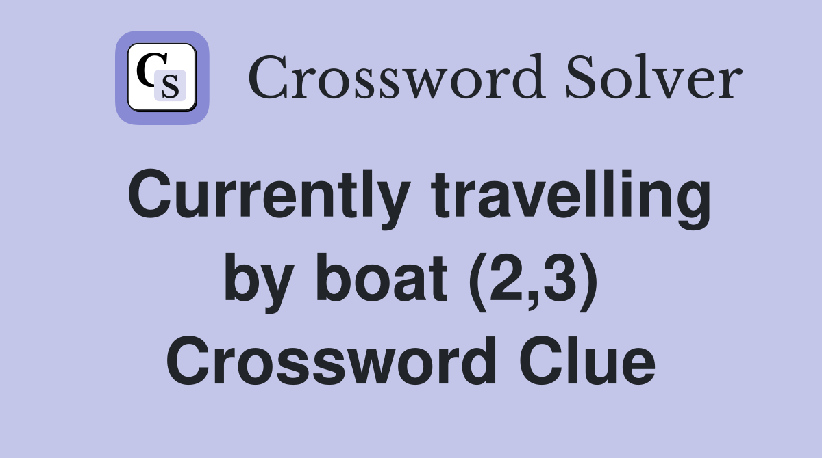 Currently travelling by boat (2,3) Crossword Clue