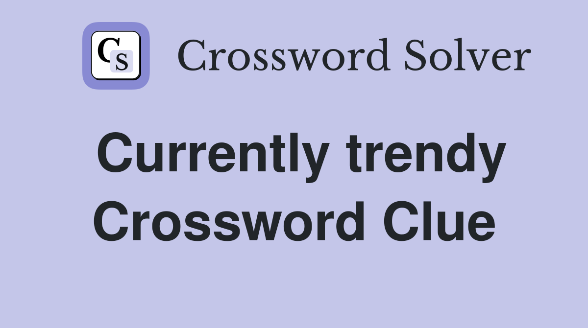 Currently trendy Crossword Clue