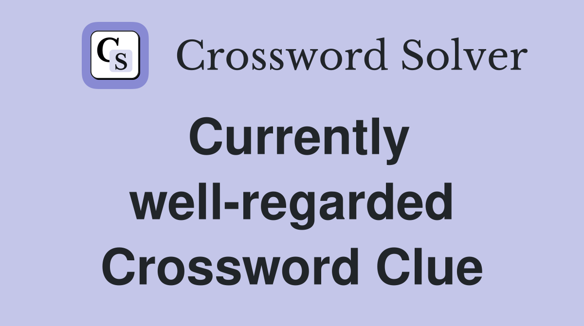 Currently well-regarded Crossword Clue