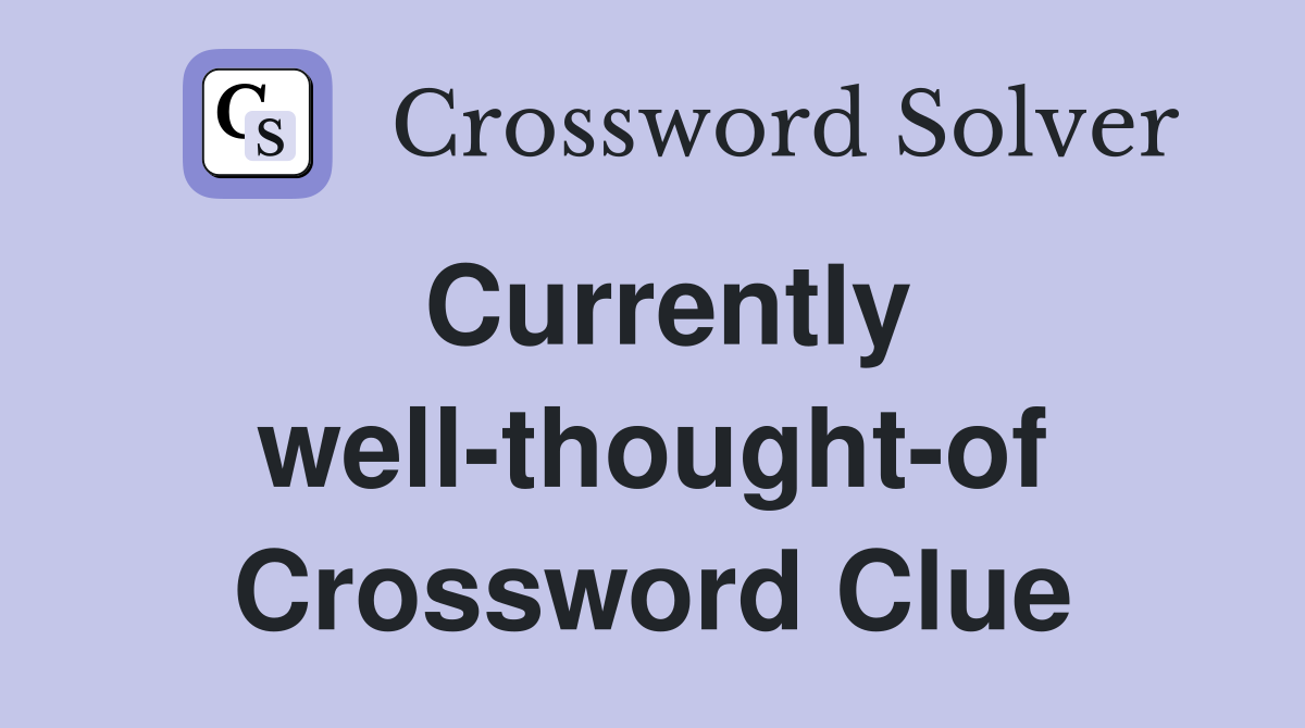Currently well-thought-of Crossword Clue