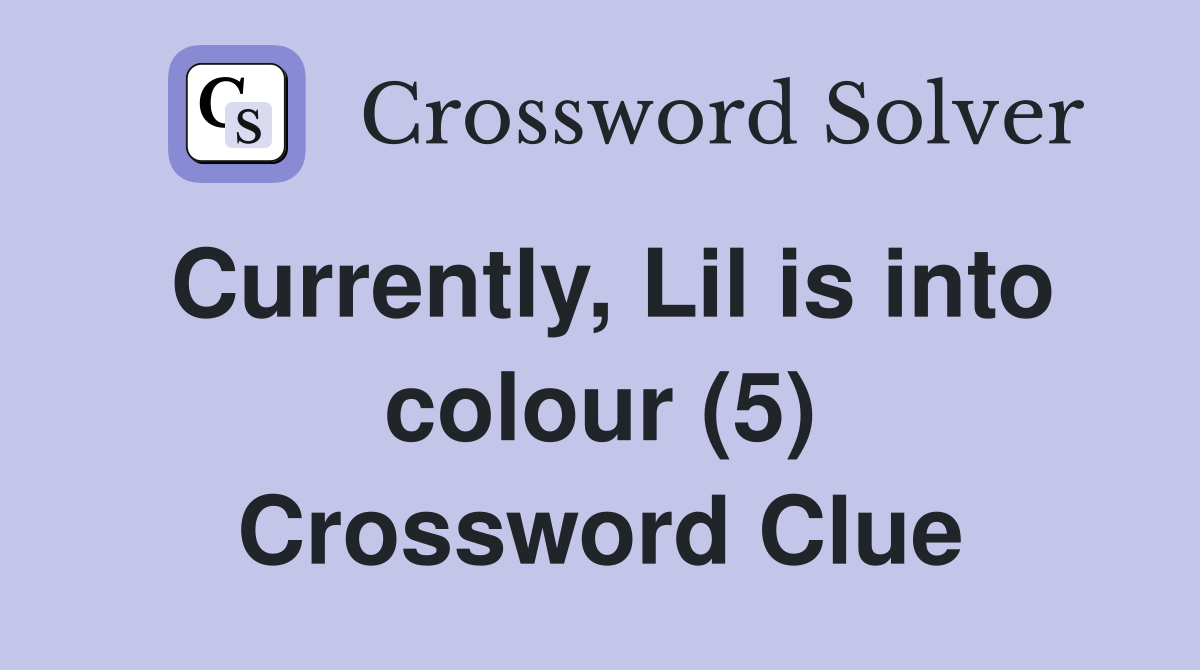 Currently, Lil is into colour (5) Crossword Clue