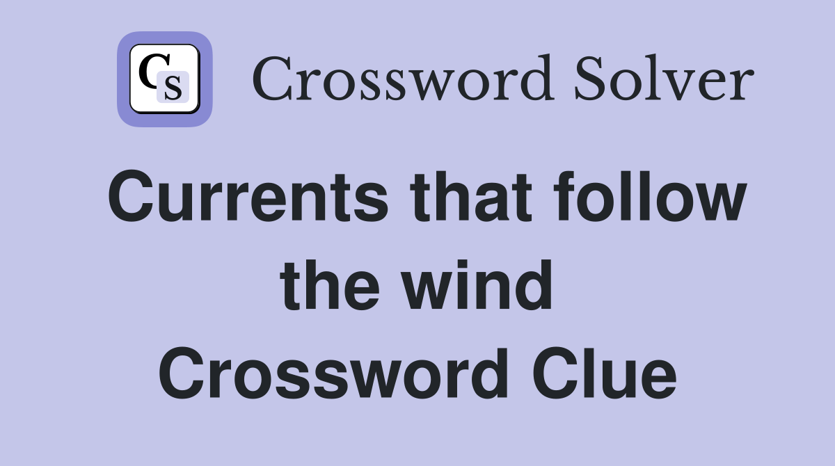 Currents that follow the wind Crossword Clue