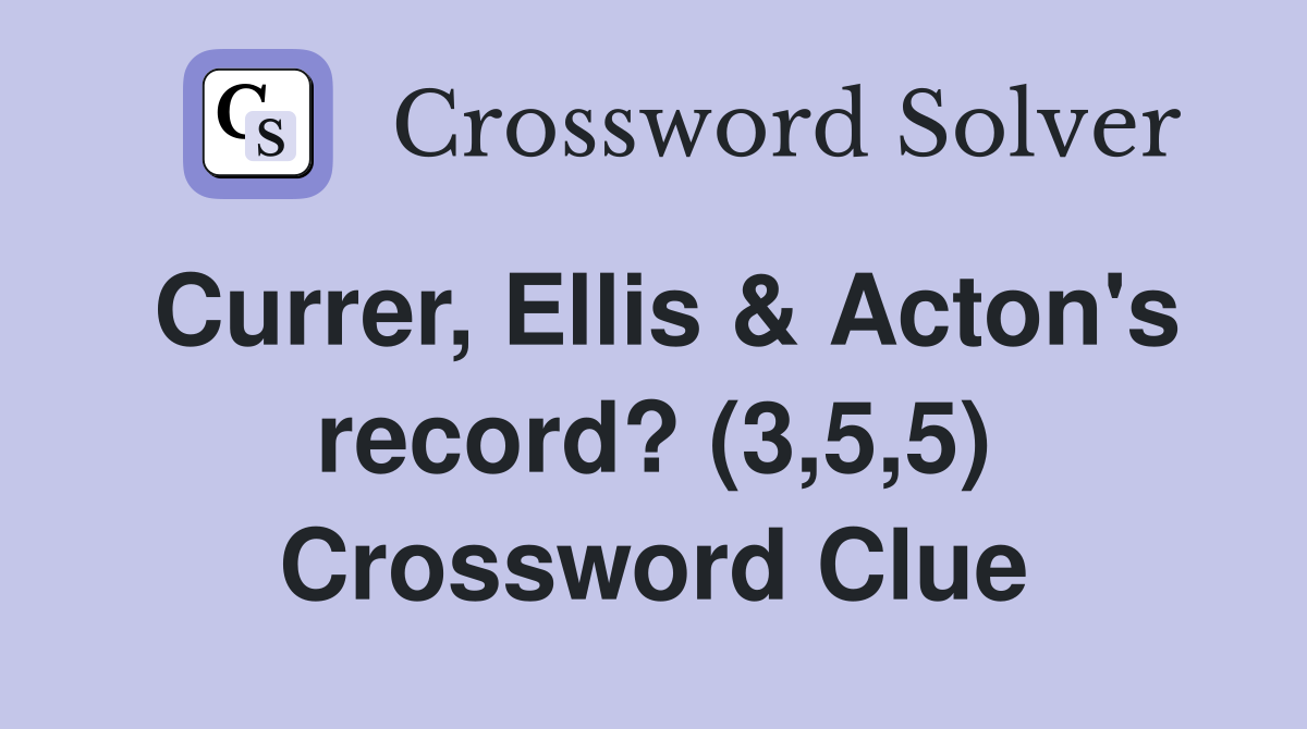 Currer, Ellis & Acton's record? (3,5,5) Crossword Clue