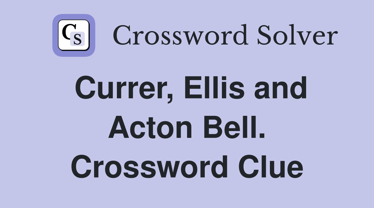 Currer, Ellis and Acton Bell. Crossword Clue