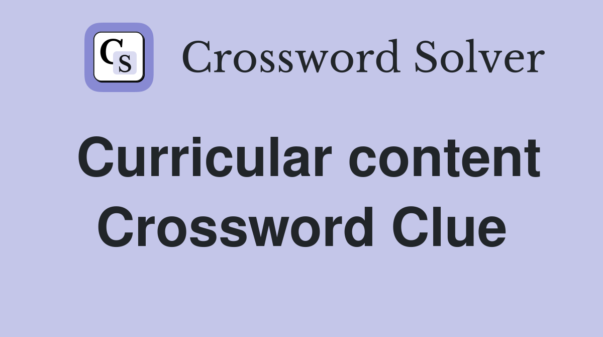Curricular content Crossword Clue