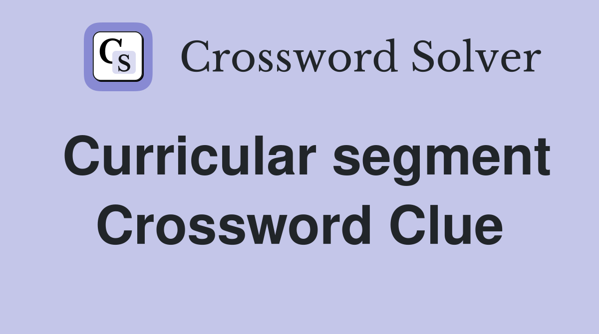 Curricular segment Crossword Clue