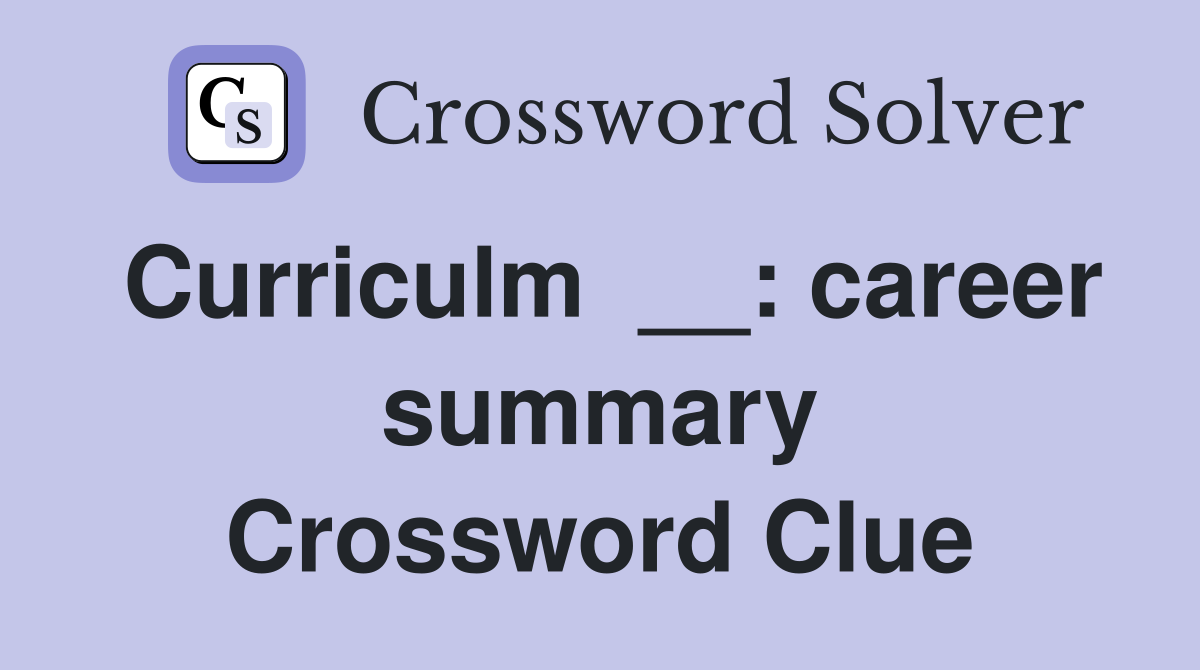 Curriculm  __: career summary Crossword Clue