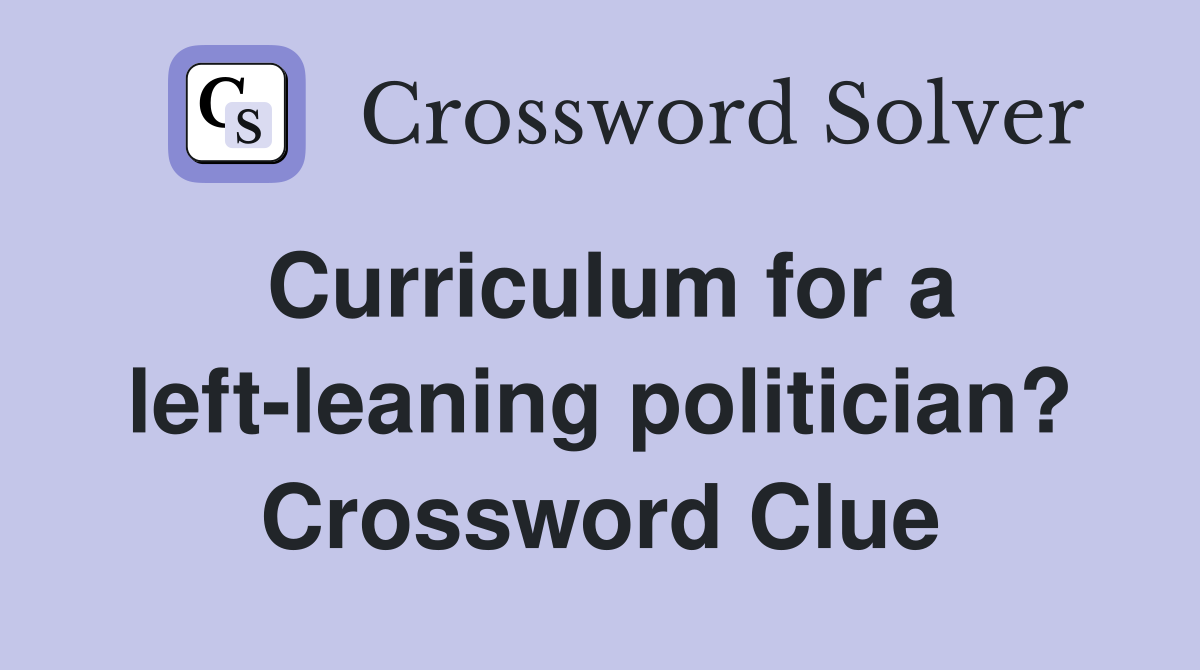 Curriculum for a left-leaning politician? Crossword Clue