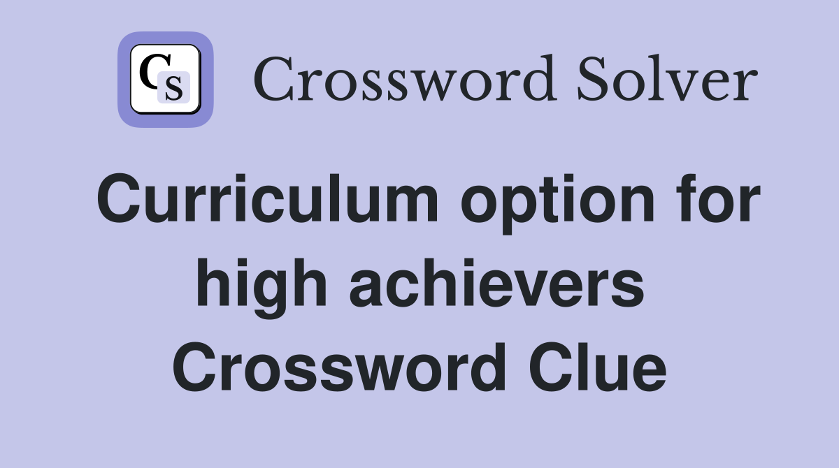 Curriculum option for high achievers Crossword Clue