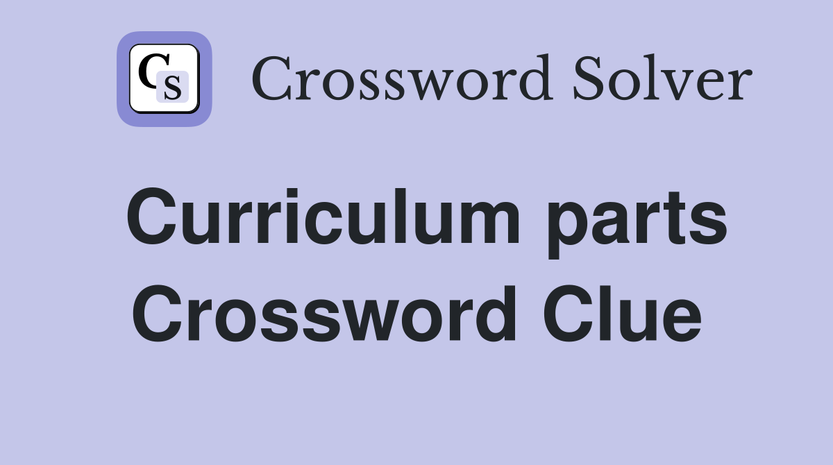 Curriculum parts Crossword Clue