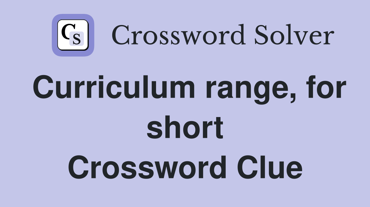 Curriculum range, for short Crossword Clue