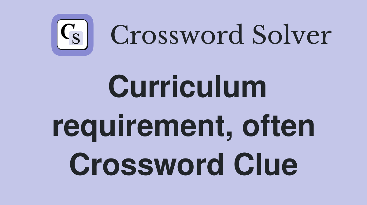 Curriculum requirement, often Crossword Clue