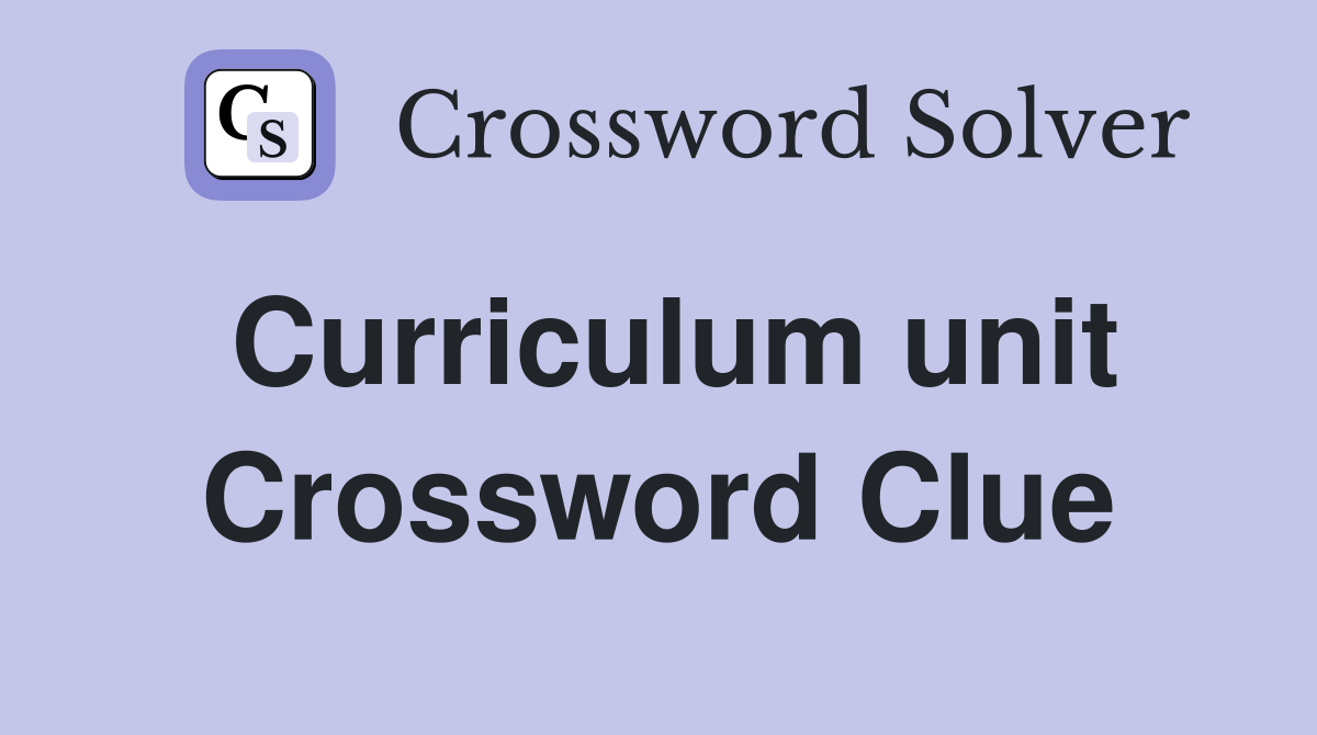 Curriculum unit Crossword Clue