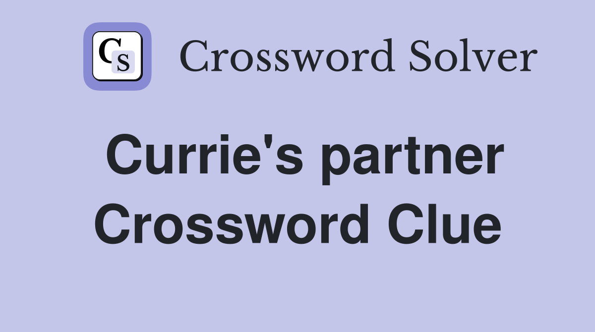 Currie's partner Crossword Clue