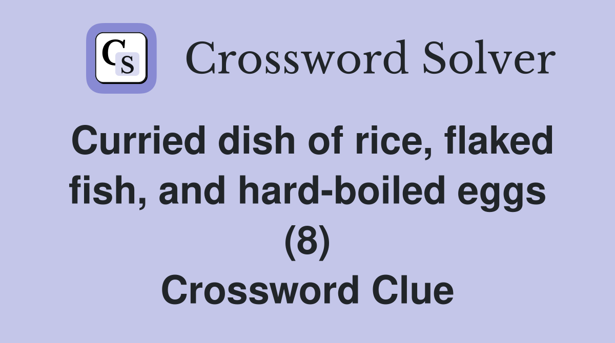 Curried dish of rice, flaked fish, and hard-boiled eggs (8) Crossword Clue