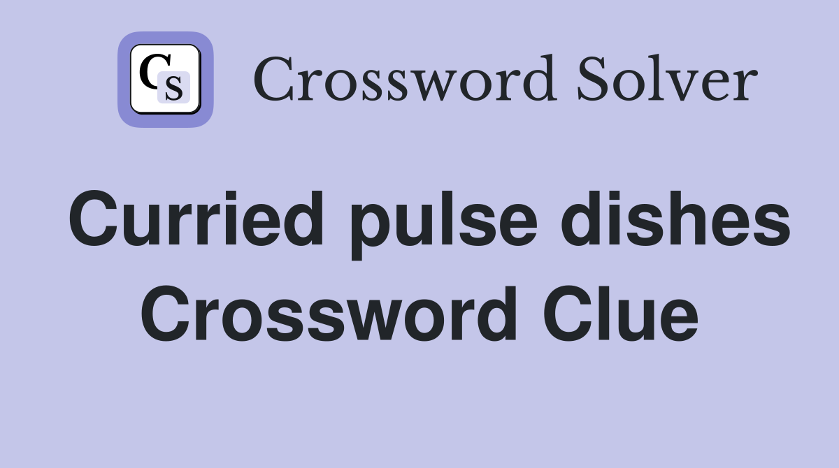 Curried pulse dishes Crossword Clue