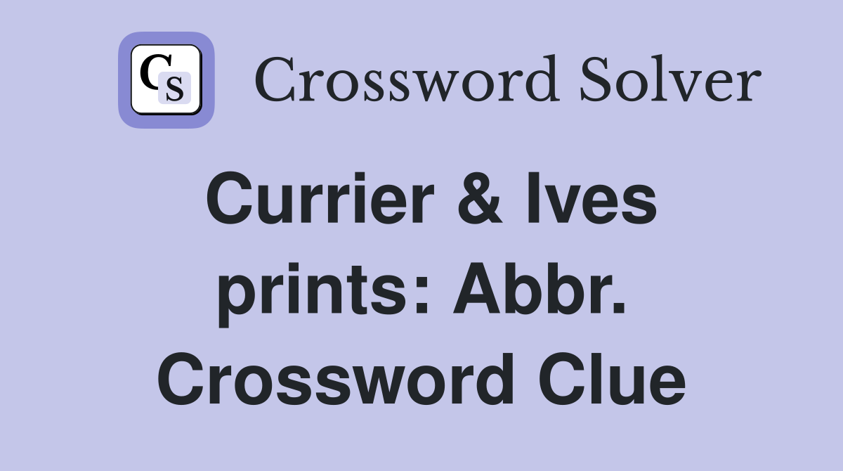 Currier & Ives prints: Abbr. Crossword Clue