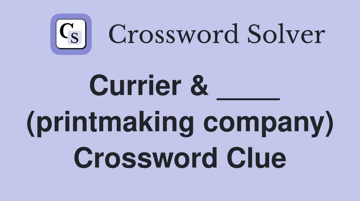 Currier & ____ (printmaking company) Crossword Clue
